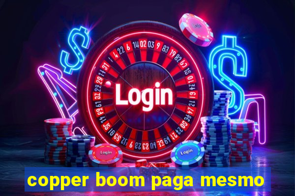 copper boom paga mesmo